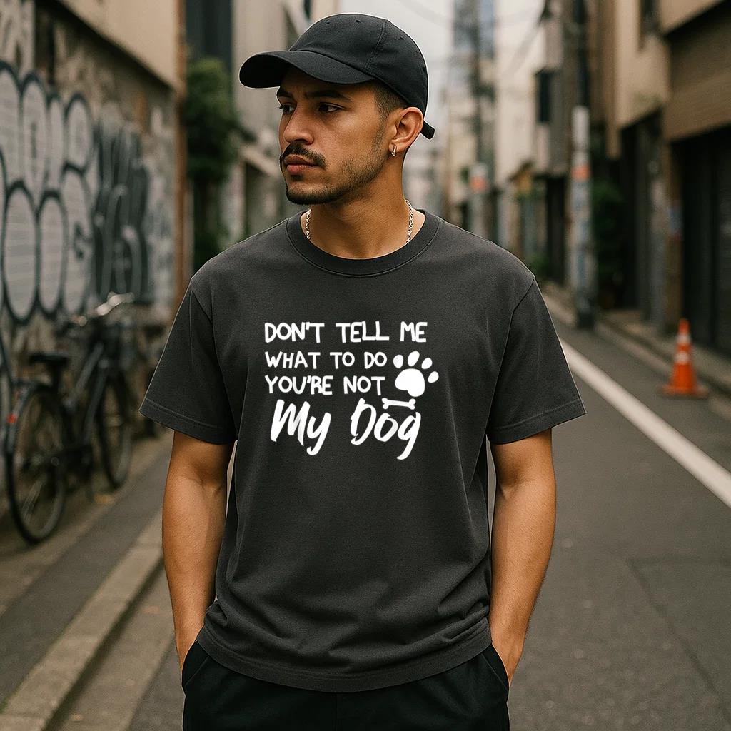 Dont Tell Me What To Do Youre Not My Dog T-Shirt image 2