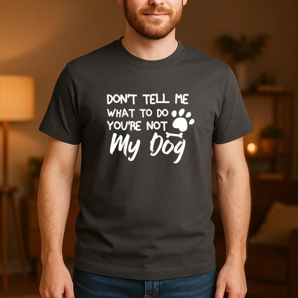 Dont Tell Me What To Do Youre Not My Dog T-Shirt image 3
