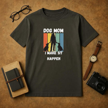 Dog Mom I Make Sit Happen, funny dog mom, Mothers day tee T-Shirt image 0